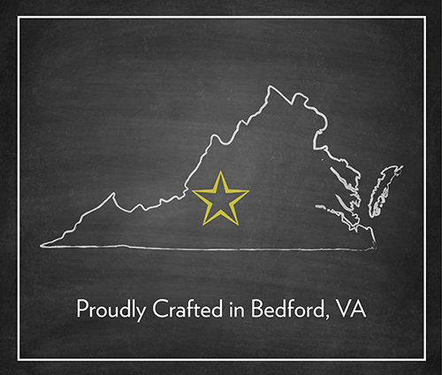 Proudly Crafted in Bedford VA